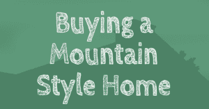 buying a mountain style home