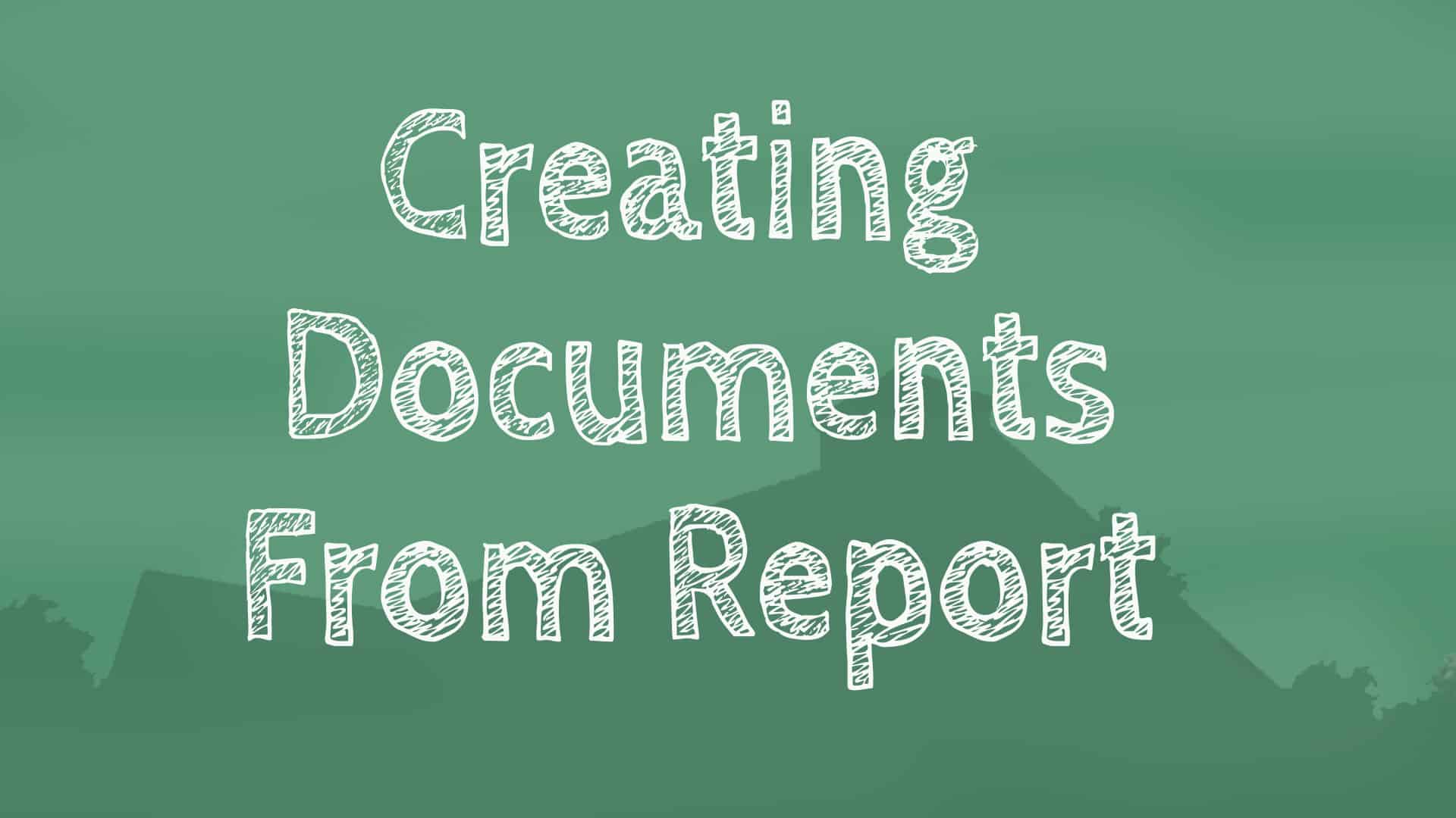 Creating Documents from Reports